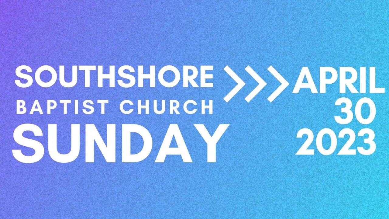 Sunday Evening Service April 30 2023 I Pastor Jayme Jackson I Southshore Baptist Church