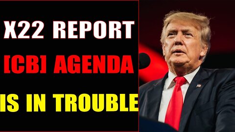 THE [CB] AGENDA IS IN TROUBLE-TRUMP NEWS