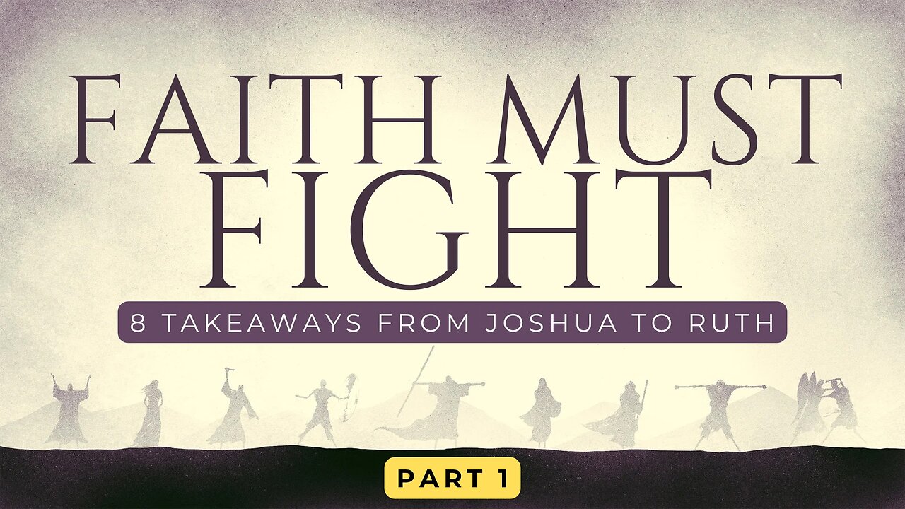 Faith Must Fight: 8 Takeaways From Joshua to Ruth | Pastor Shane Idleman