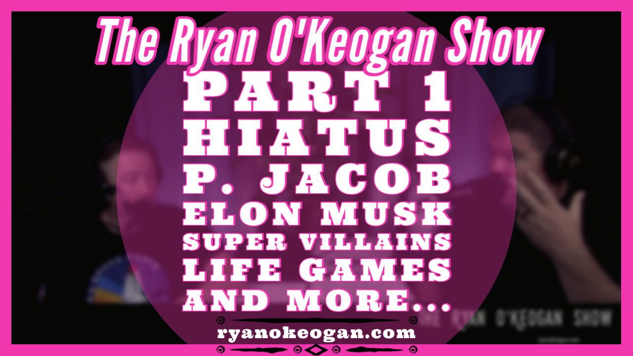 Part 1, Hiatus, P. Jacob, Elon Musk, Super Villains, Life Games