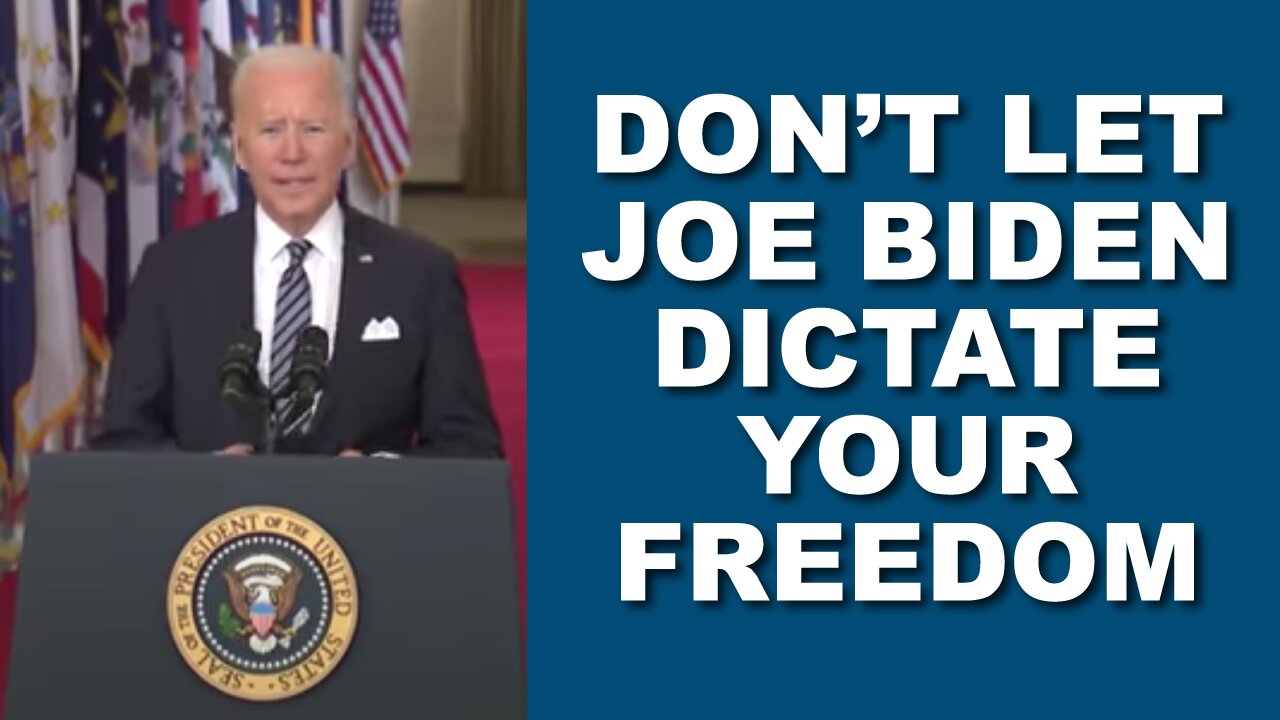 Don't Let Joe Biden Dictate Your Freedom