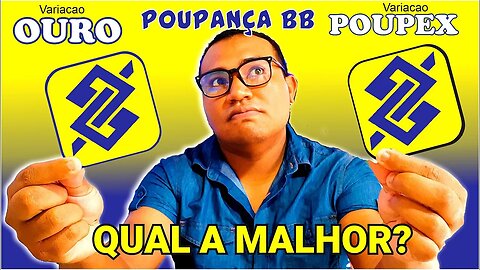 POUPANÇA VARIAÇÂO OURO E POUPEX qual a diferença? Qual a melhor? TIPOS DE POUPANÇAS NO BB