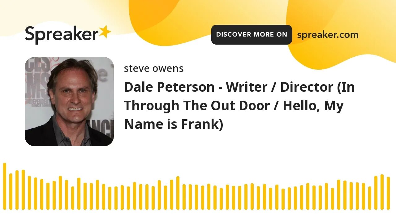 Dale Peterson - Writer / Director (In Through The Out Door / Hello, My Name is Frank)