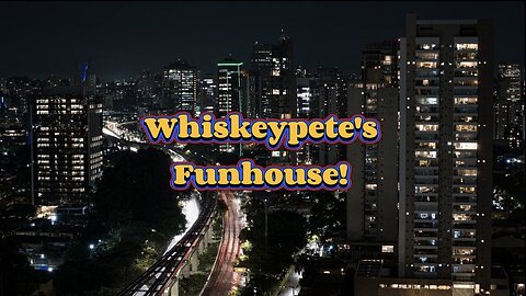 Whiskeypete's Funhouse