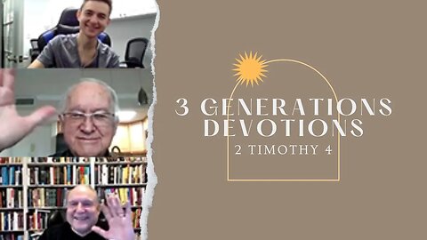 2 Timothy 4 || 3 Generations Daily Devos