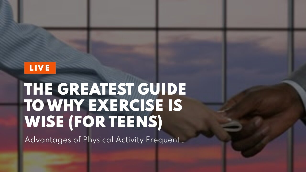 The Greatest Guide To Why Exercise Is Wise (for Teens)