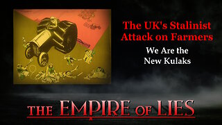 The Empire of Lies: The UK's Stalinist Attack on Farmers We Are The New Kulaks