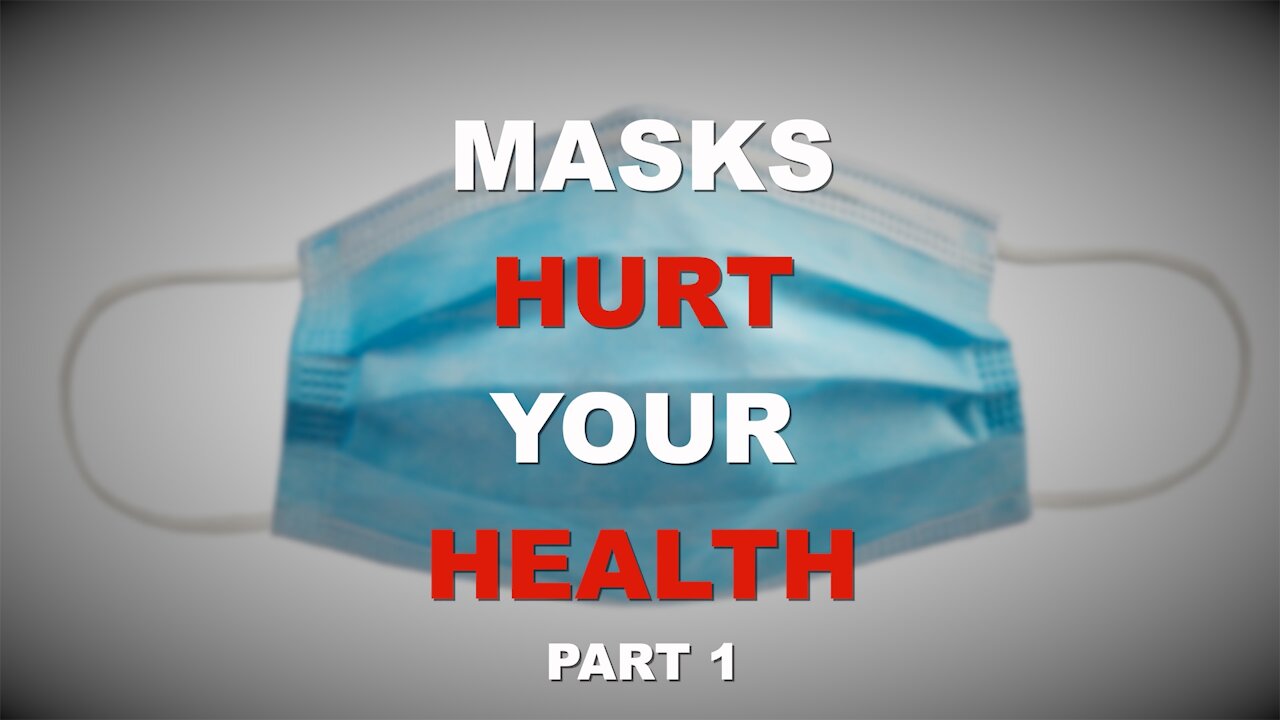 Face Masks Hurt Your Health: Part 1