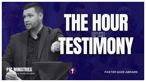 "The Hour of the Testimony" | Pastor Gade Abrams