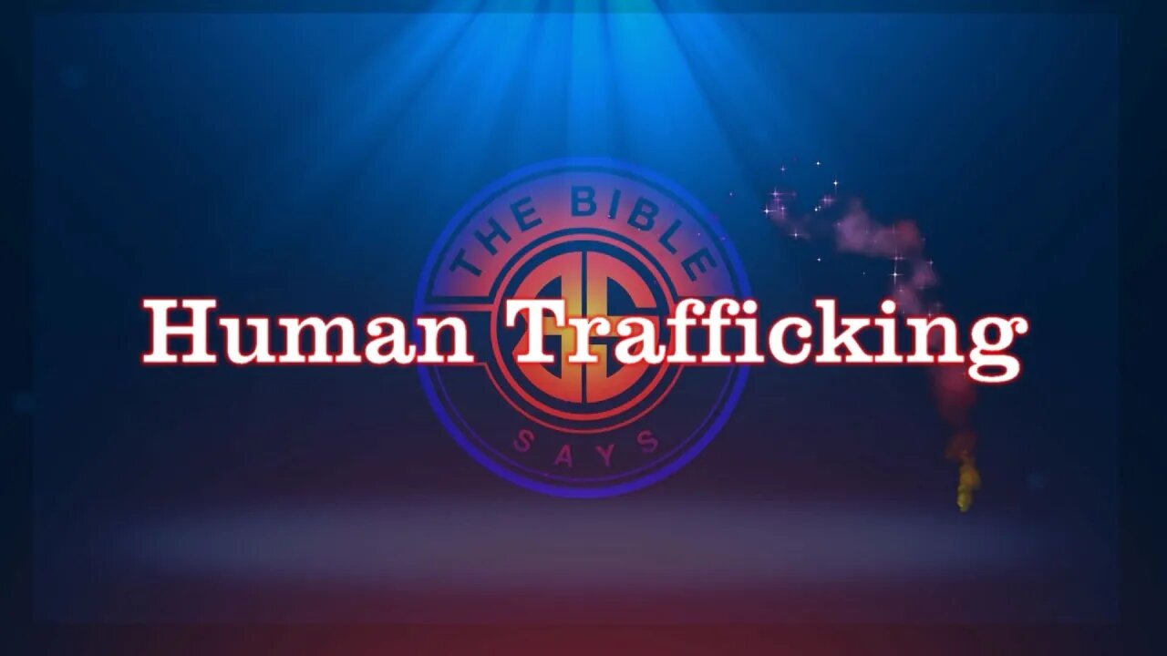 The Bible Says- Episode 5 - Human Trafficking