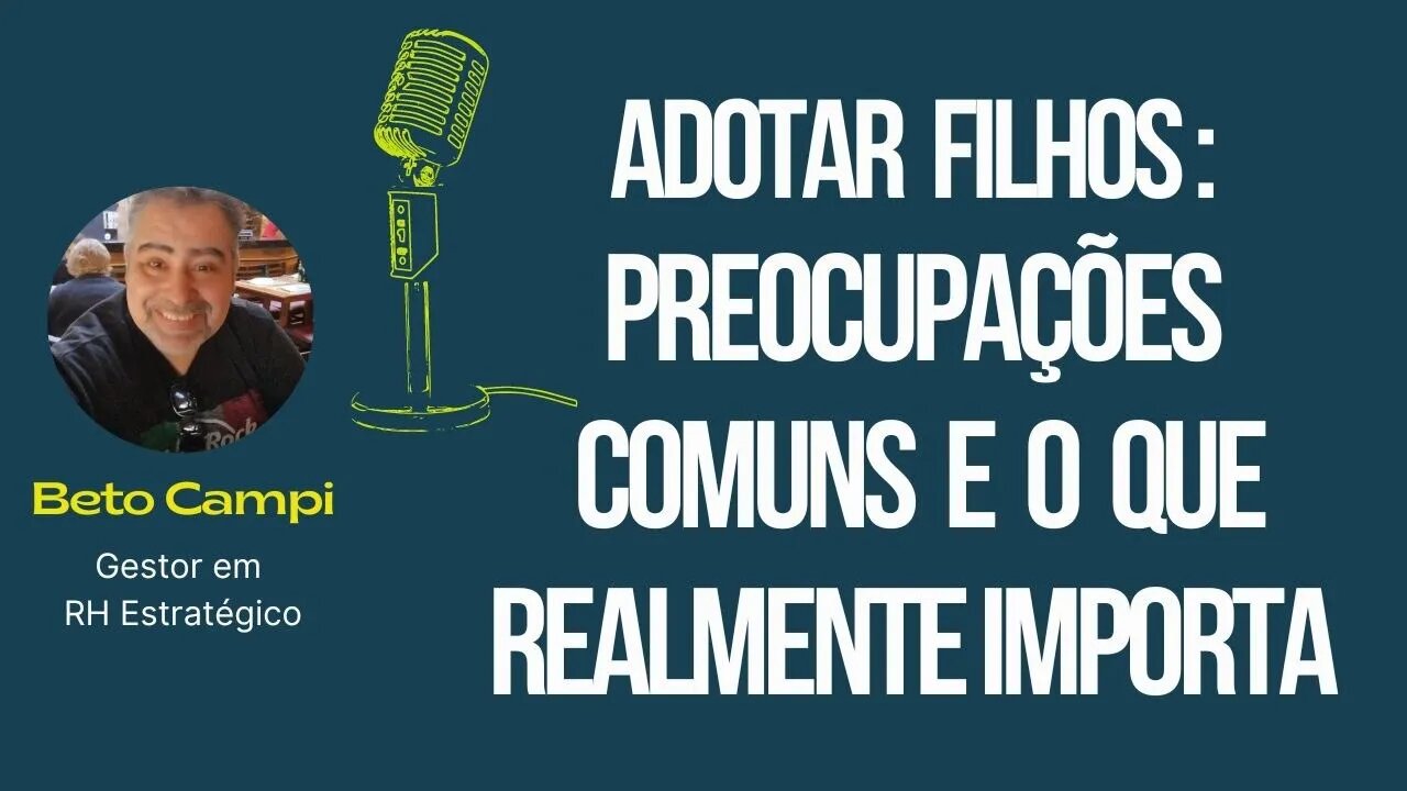 Adoção | Crianças | Adotar Filhos | As preocupações mais comuns e o que realmente importa