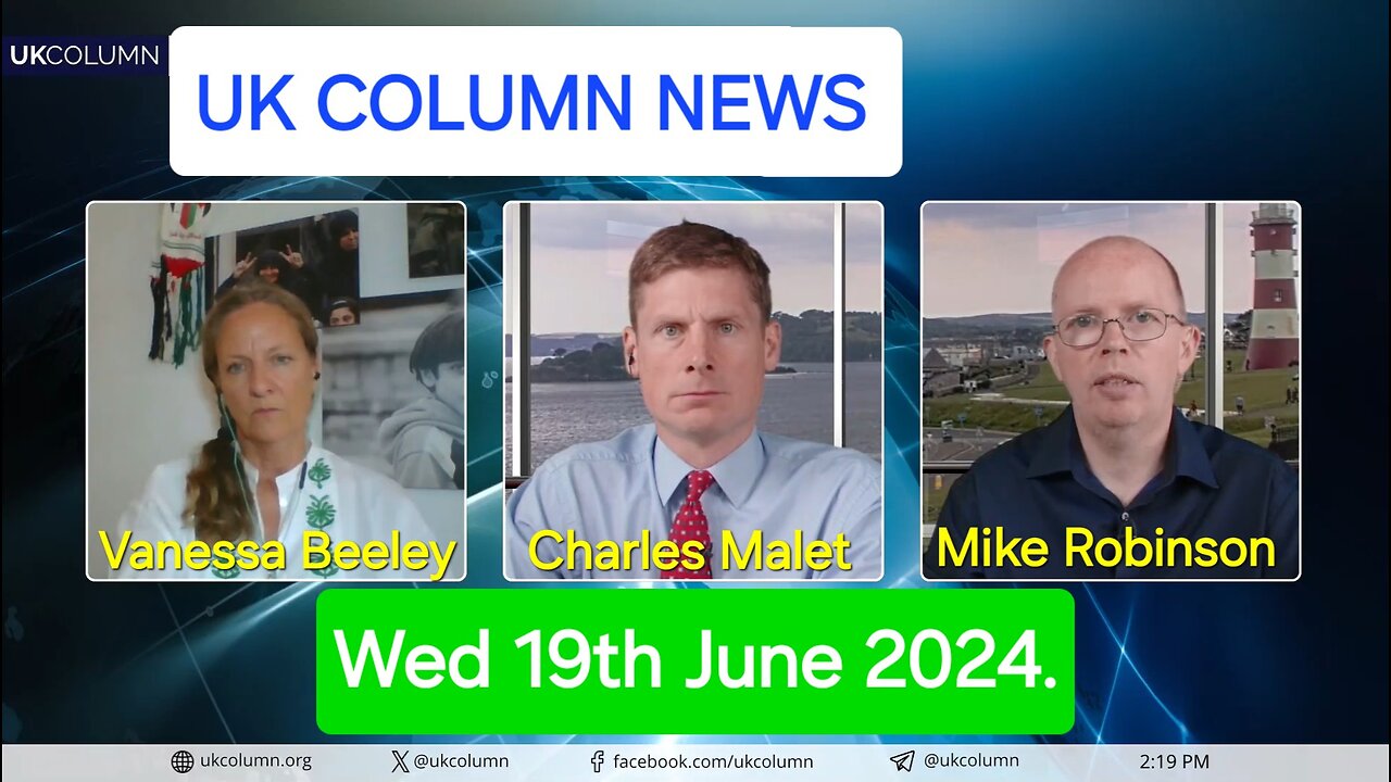 UK Column News - Wednesday 19th June 2024.