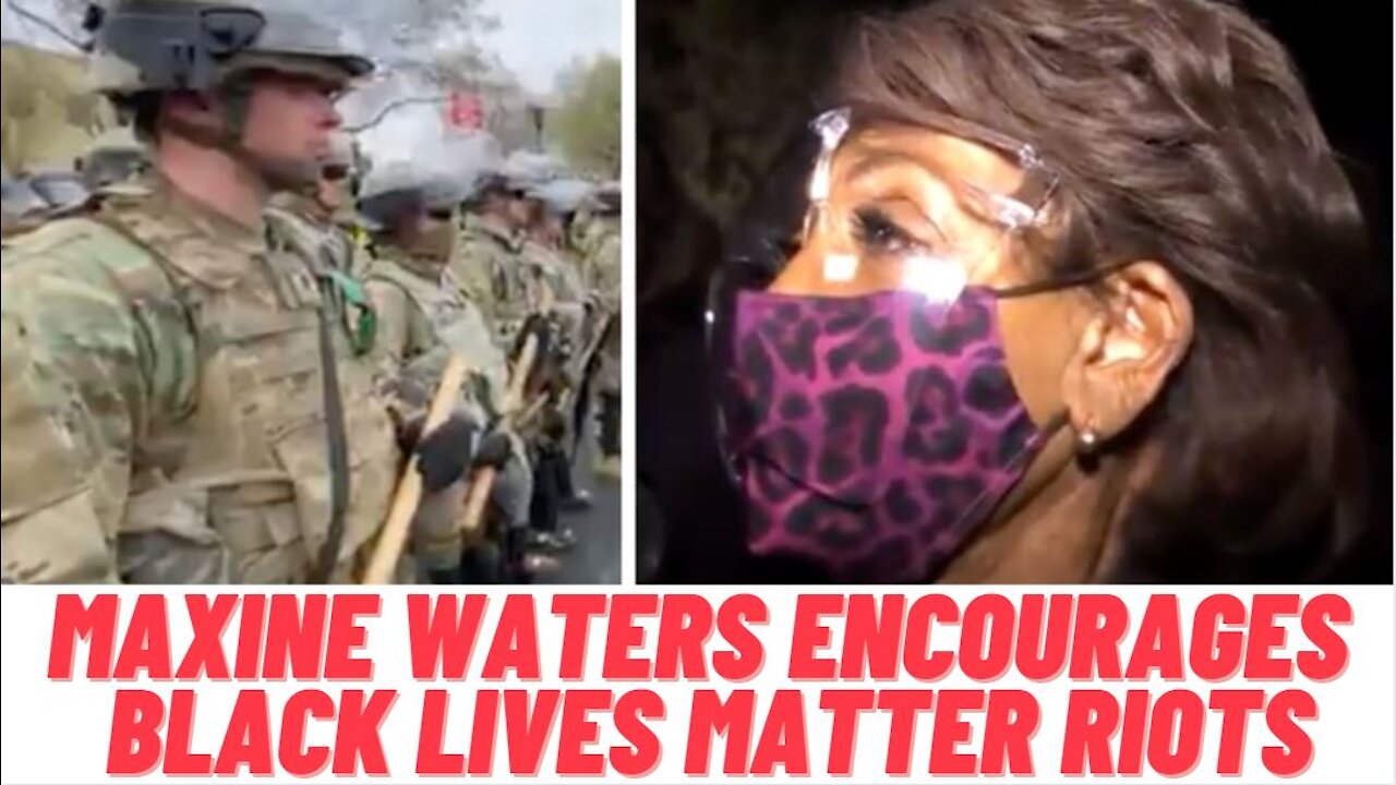 Maxine Waters Invokes BLM Riot; 2 NATIONAL GUARD SOLDIERS SHOT Hours Later!