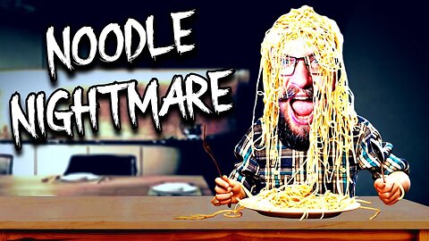 NOODLE NIGHTMARE!