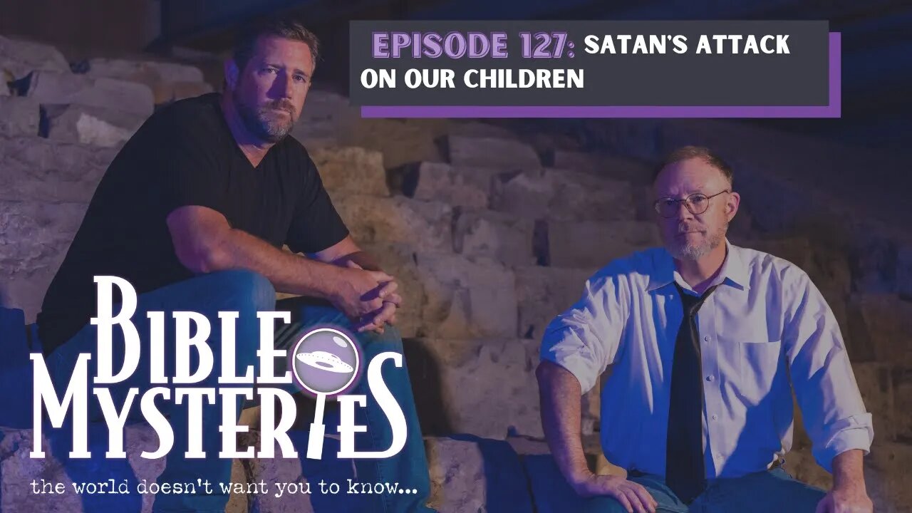 Bible Mysteries Podcast - Episode 127: Satan's Attack on our Children