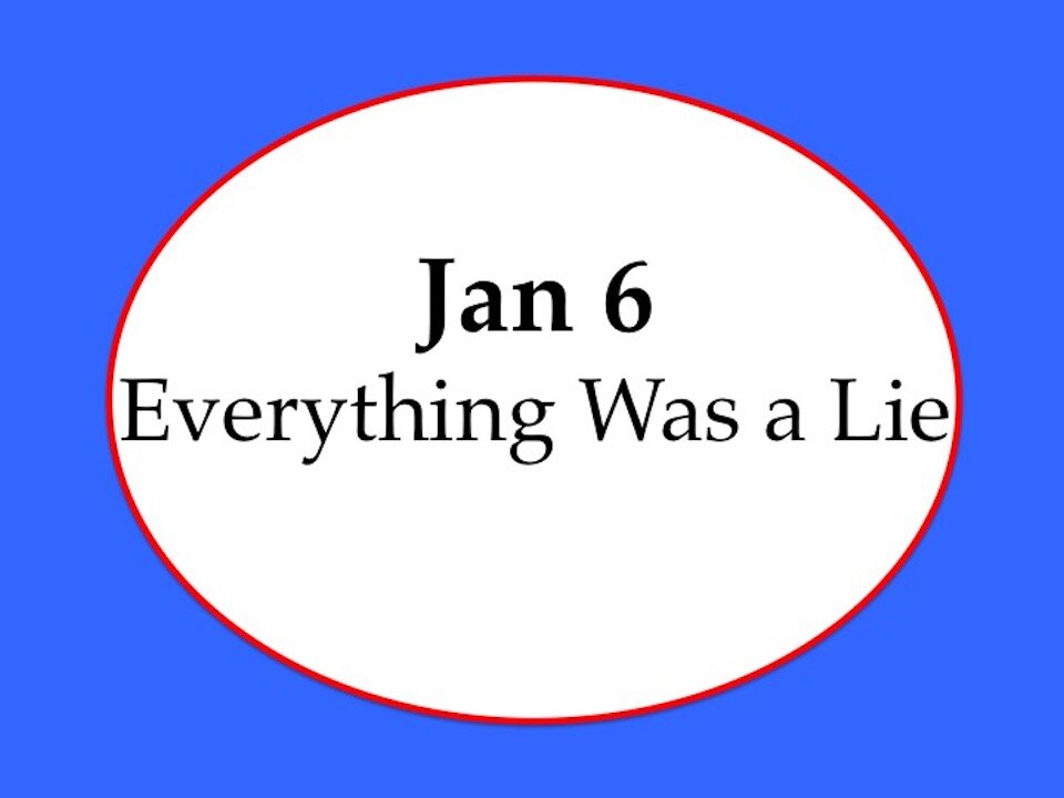 Jan 6: Everything Was A Lie