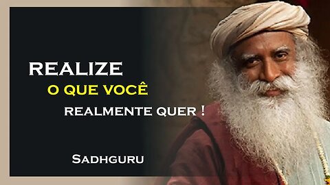 REALIZE O QUE VOCÊ QUER, SADHGURU DUBLADO