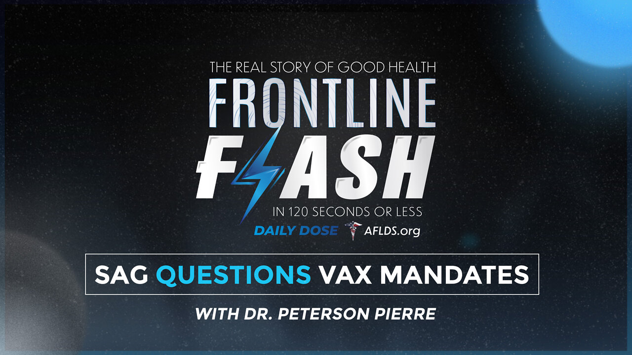 Frontline Flash™ Daily Dose: ‘SAG Questions Vax Mandates’ with Dr. Peterson Pierre