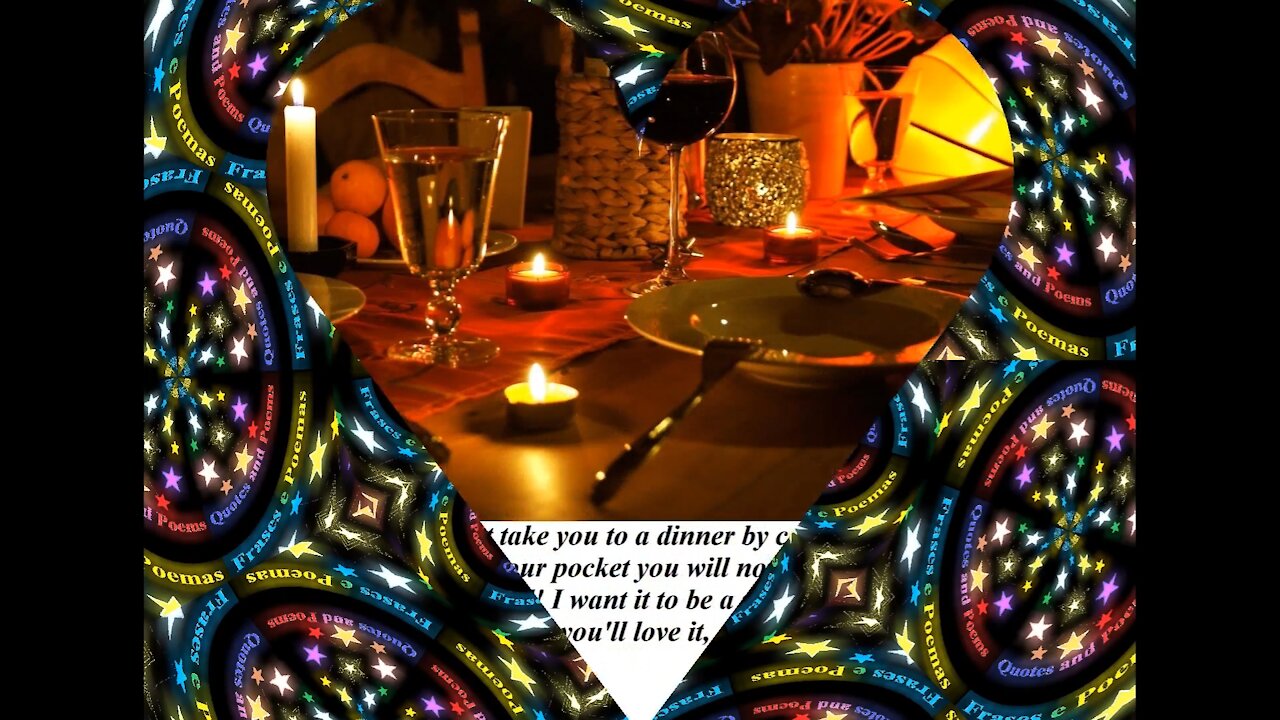 I want take you to a dinner by candlelight, I want it to be a special moment! [Quotes and Poems]