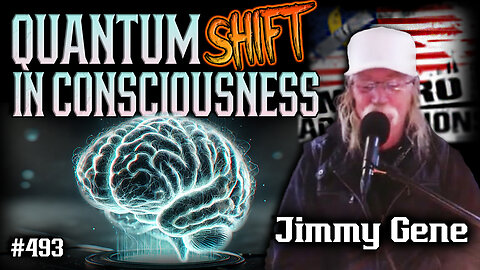 #493: A Quantum Shift In Consciousness | Jimmy Gene