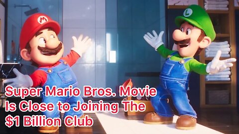 Super Mario Bros. Movie Could Become Part of The $1 Billion Box Office Club