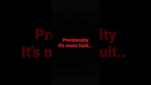 Promiscuity is men's fault.