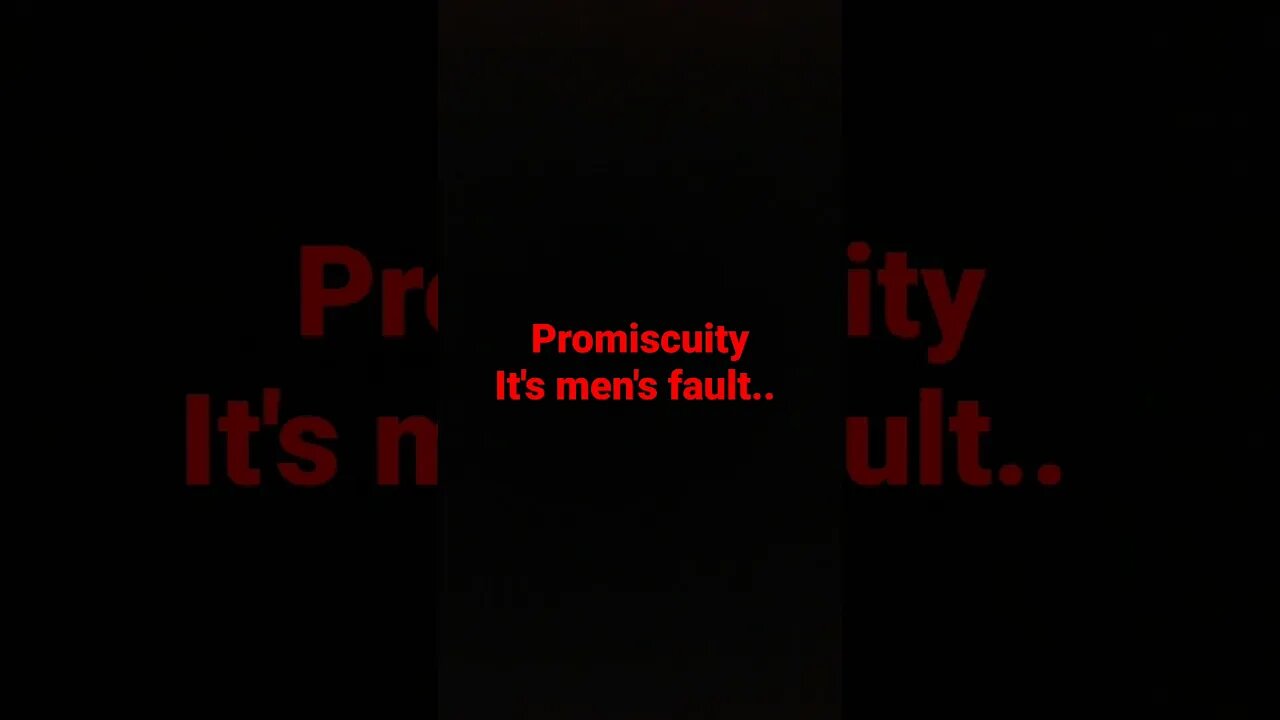 Promiscuity is men's fault.