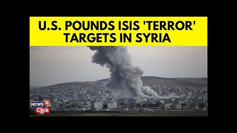 US Latest News Today | Us Strikes Syria Weapons Depot, Strikes On Isis Camps | ISIS War | N18G