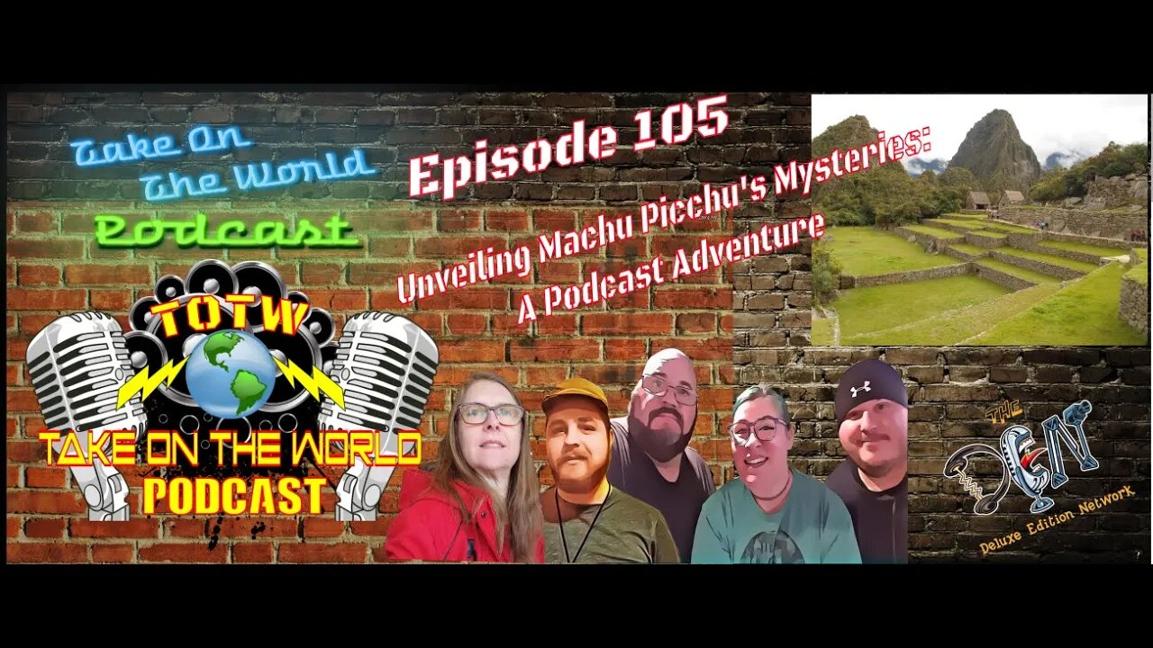 Episode #105 TOTW Unveiling Machu Picchu's Mysteries: A Podcast Adventure