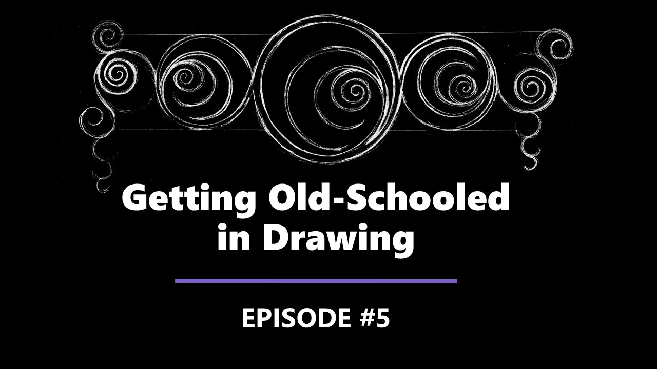 Getting Old-Schooled in Drawing - Episode #5