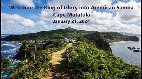 Welcome The King Of Glory into American Samoa - Cape Matatula, Jan 21 , 2024 at 6:30 PM Local Time