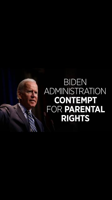 The Biden Administration's Contempt for Parental Rights