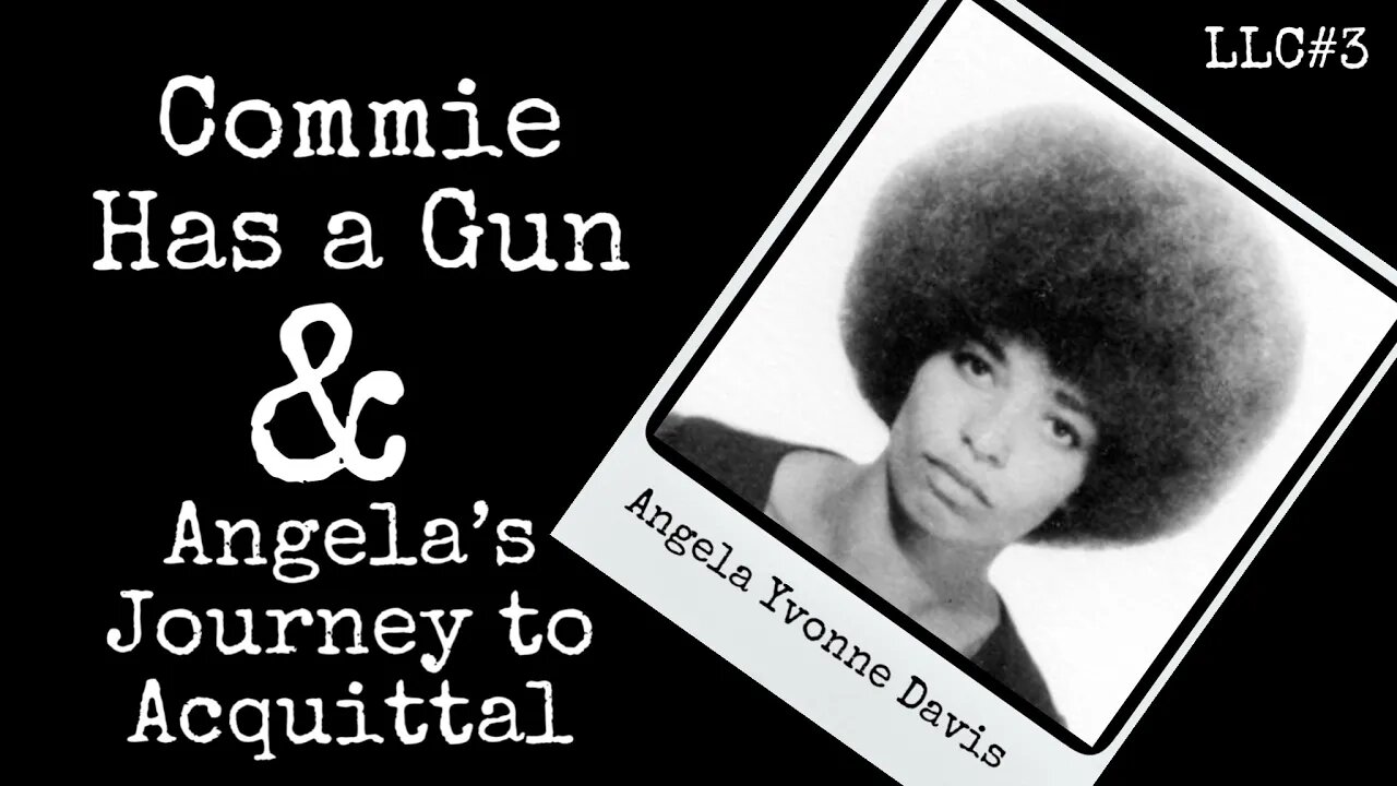 LLC#3: Angela Yvonne Davis - Commie Has a Gun & Angela's Journey to Acquittal