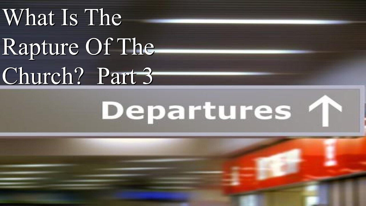 What Is The Rapture Of The Church? Part 3