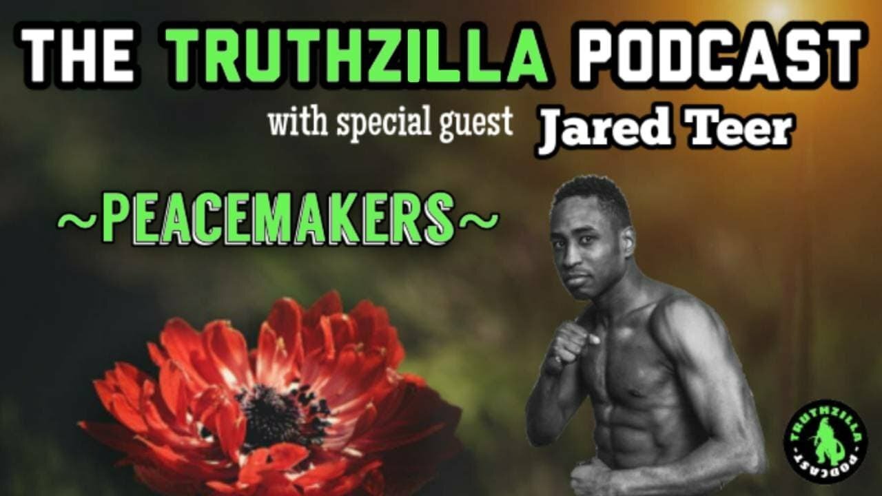 Truthzilla # 021 - Jared Teer - Peacemakers