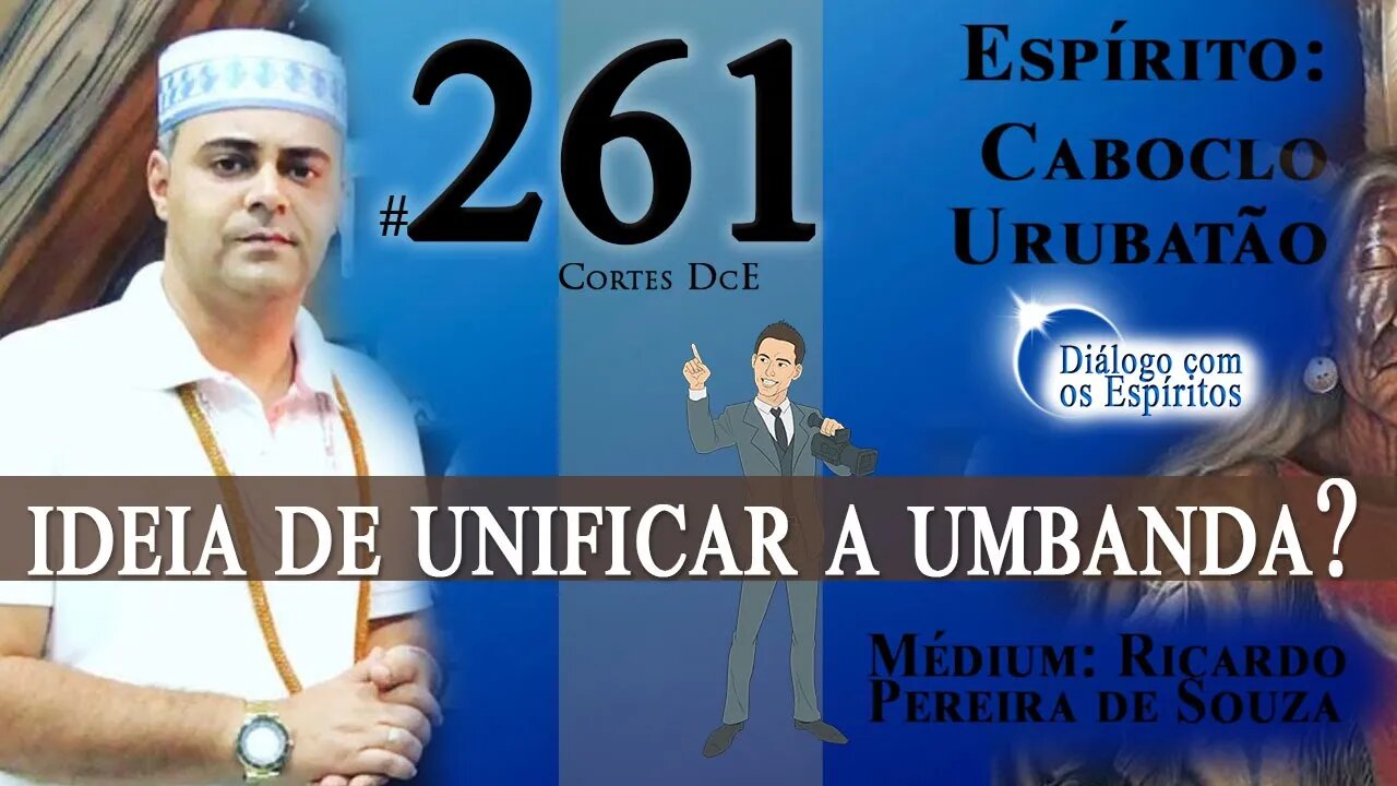 Cortes DcE #261 * Ideia de unificar a Umbanda? *