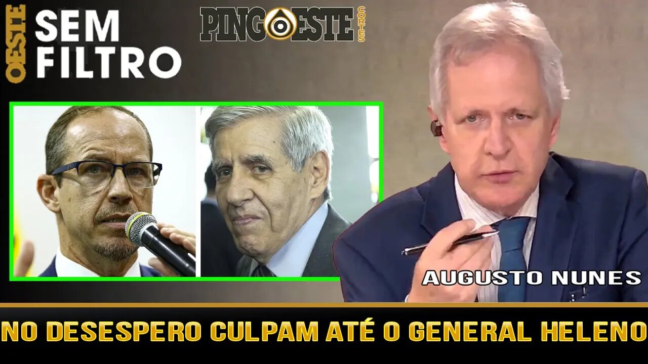 Querem culpar até o General Heleno [AUGUSTO NUNES]