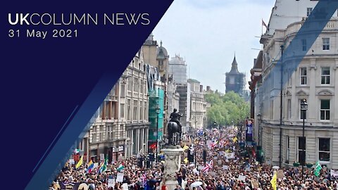 UK Column News - 31st May 2021