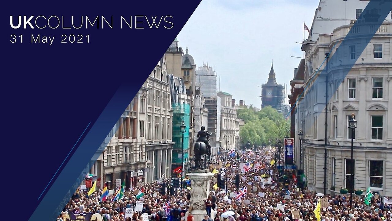 UK Column News - 31st May 2021