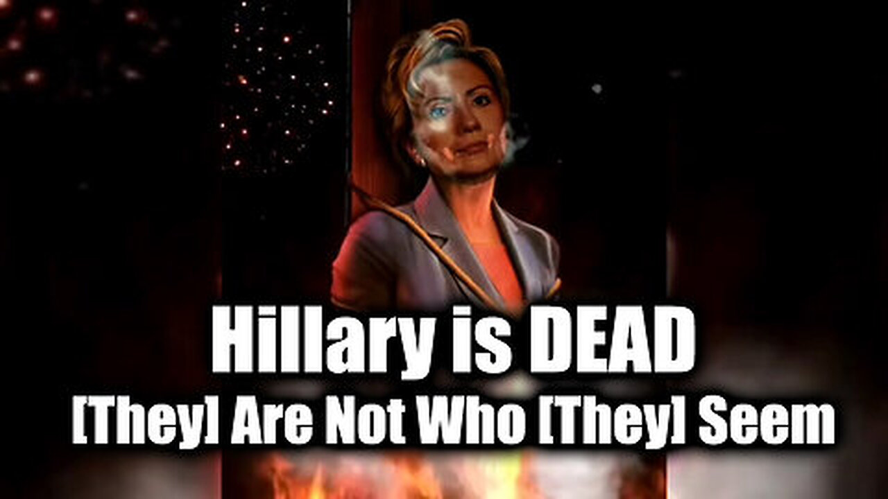 Hillary is DEAD - [They] Are Not Who [They] Seem