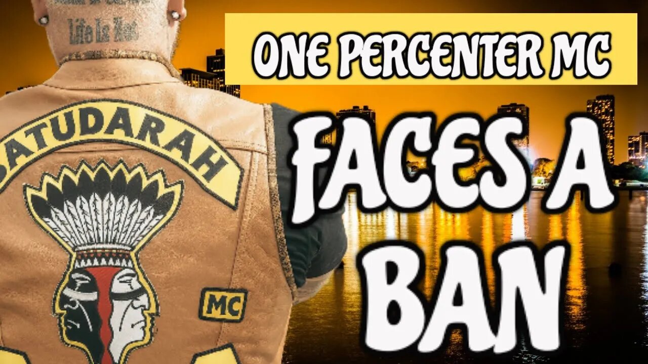 ONE PERCENTER OUTLAW MOTORCYCLE CLUB FACES BAN