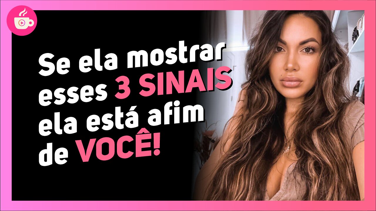 3 Sinais que uma mulher está curtindo você, com Aylen Davis