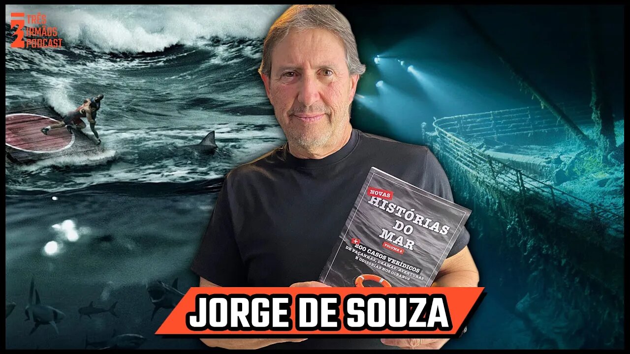 Jorge De Souza - Historias do Mar - Podcast 3 Irmãos #467