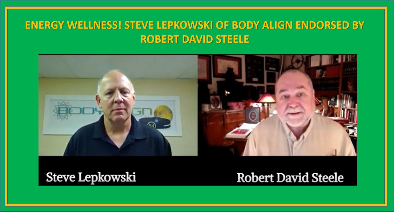 ENERGY WELLNESS! STEVE LEPKOWSKI OF BODY ALIGN ENDORSED BY ROBERT DAVID STEELE