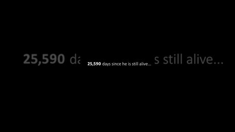 25,590 days since he is still alive