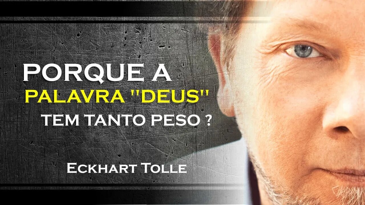 PORQUE A PALAVRA DEUS CARREGA TANTO PESO NELA, ECKHART TOLLE DUBLADO 2023