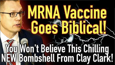 MRNA Vaccine Goes Biblical! You Won’t Believe This Chilling Bombshell From Clay Clark!