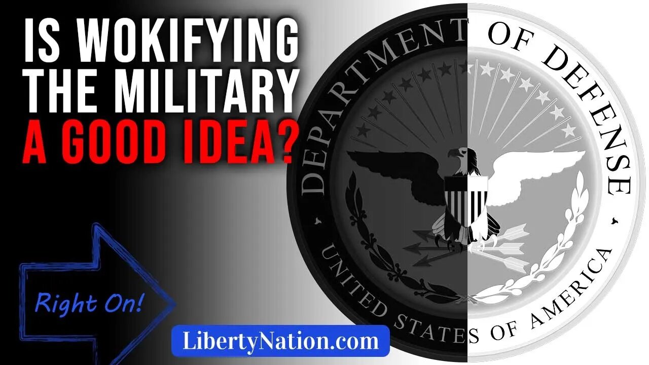 Is Wokifying the Military a Good Idea? – Right On!