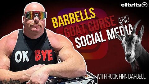 THE CURSE OF THE BARBELL, SOCIAL MEDIA, AND GOAT ? | HUCK FINN