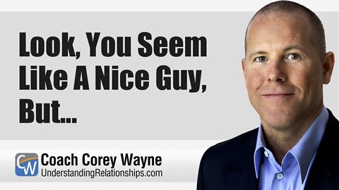 Look, You Seem Like A Nice Guy, But...